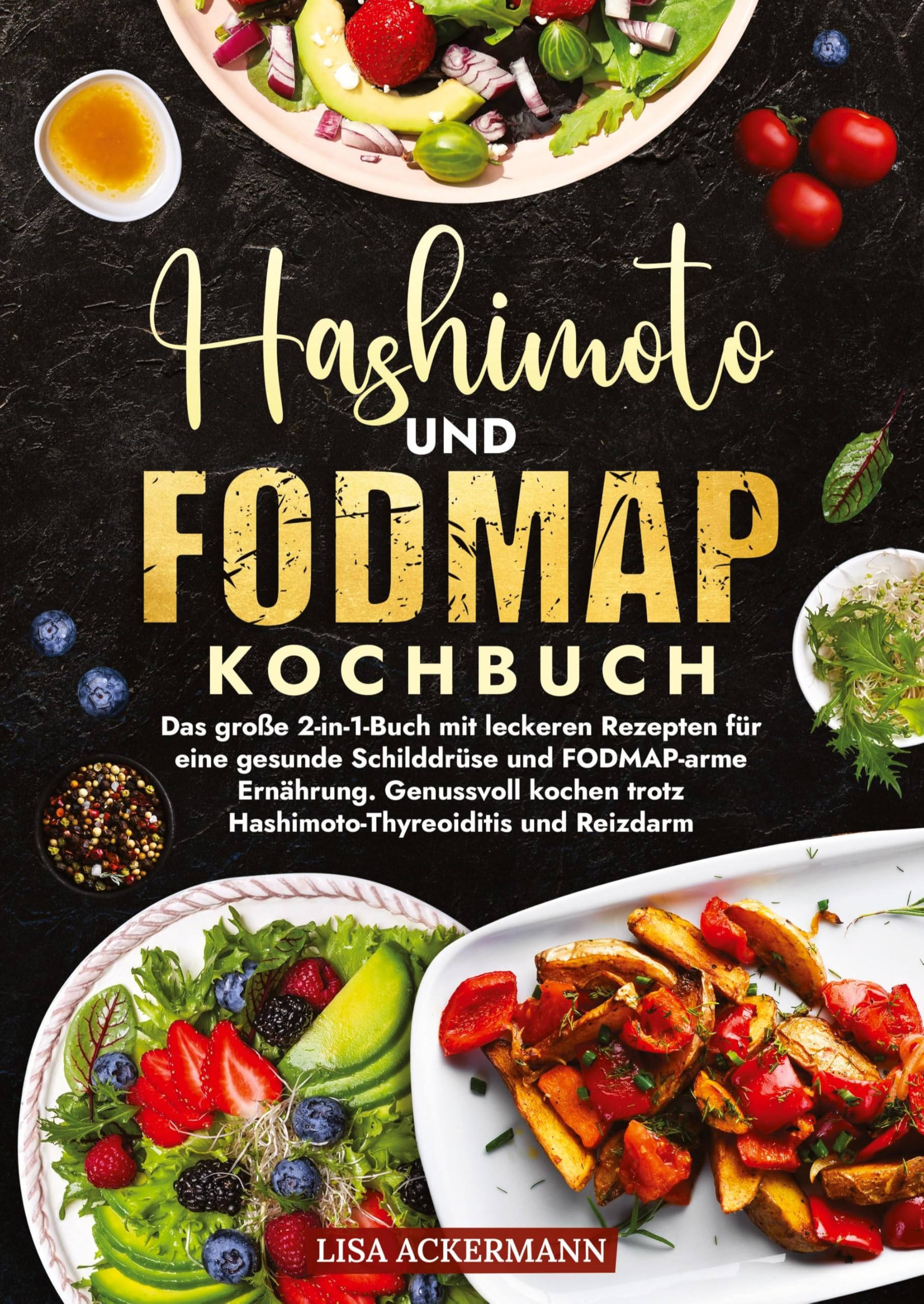 Hashimoto und Fodmap Kochbuch: Das große 2-in-1-Buch mit leckeren Rezepten für eine gesunde Schilddrüse und FODMAP-arme Ernährung. Genussvoll kochen trotz Hashimoto-Thyreoiditis und Reizdarm