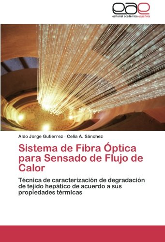 Sistema de Fibra Óptica para Sensado de Flujo de Calor: Técnica de caracterización de degradación de tejido hepático de acuerdo a sus propiedades térmicas