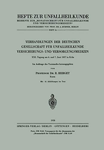 Verhandlungen der Deutschen Gesellschaft für Unfallheilkunde, Versicherungs- und Versorgungsmedizin: Xxi. Tagung Am 6. Und 7. Juni 1957 In Köln ... Zeitschrift Der Unfallchirurg, 56, Band 56)