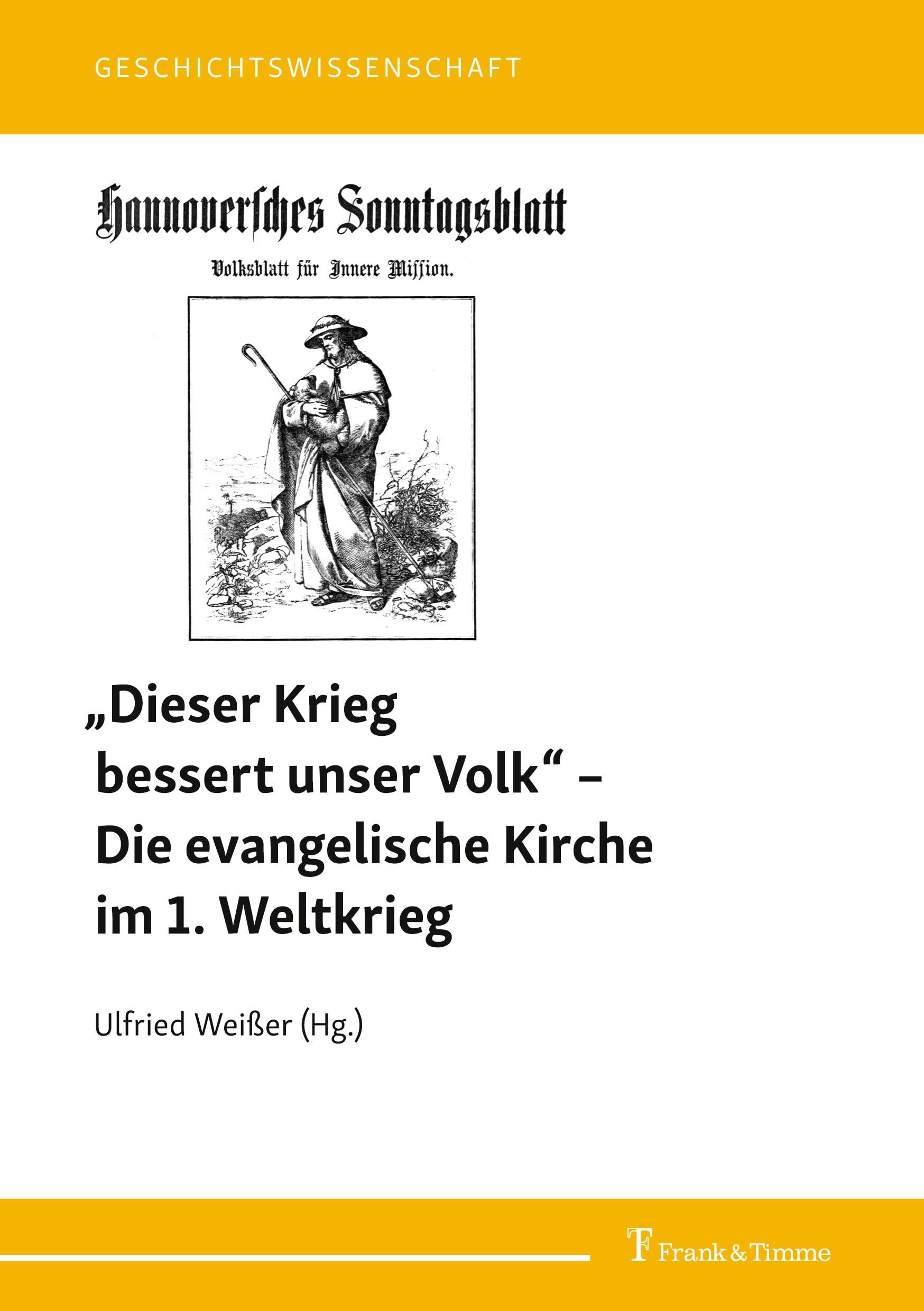 „Dieser Krieg bessert unser Volk“ – Die evangelische Kirche im 1. Weltkrieg: Auszüge aus dem Hannoverschen Sonntagsblatt 1915 und 1916 (Geschichtswissenschaft, Band 40)