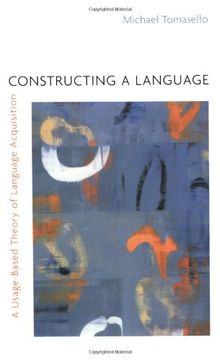 Constructing a Language: A Usage-Based Theory of Language Acquisition