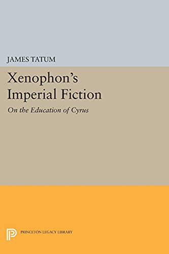 Xenophon's Imperial Fiction: On The Education of Cyrus (Princeton Legacy Library)