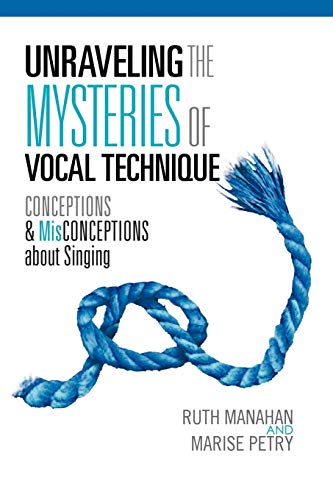 Unraveling the Mysteries of Vocal Technique: Conceptions & Misconceptions About Singing: Conceptions & Misconcepions about Singing