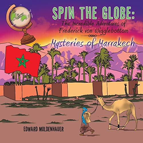 Spin the Globe: The Incredible Adventures of Frederick von Wigglebottom: Mysteries of Marrakech