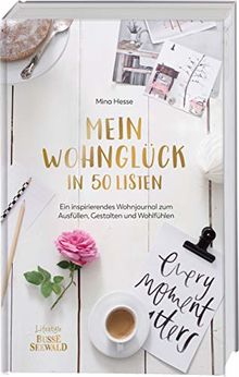 Mein Wohnglück in 50 Listen: Ein inspirierendes Wohnjournal zum Ausfüllen, Gestalten und Wohlfühlen