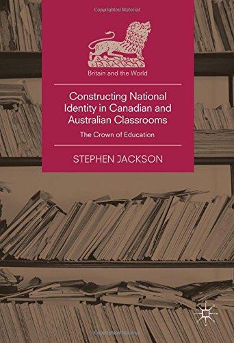 Constructing National Identity in Canadian and Australian Classrooms: The Crown of Education (Britain and the World)