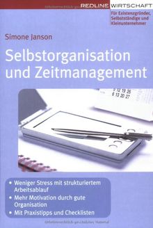 Selbstorganisation und Zeitmanagement: Mit Praxistipps und Checklisten