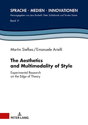 The Aesthetics and Multimodality of Style: Experimental Research on the Edge of Theory (Sprache – Medien – Innovationen, Band 11)