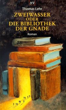 Zweiwasser oder Die Bibliothek der Gnade: Roman