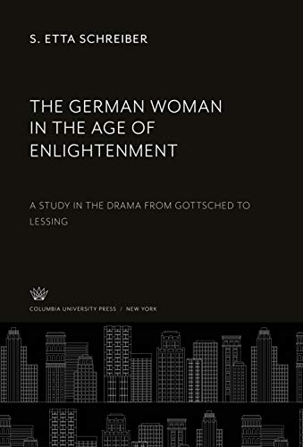 The German Woman in the Age of Enlightenment: A Study in the Drama from Gottsched to Lessing