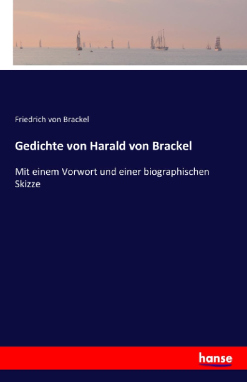 Gedichte von Harald von Brackel: Mit einem Vorwort und einer biographischen Skizze