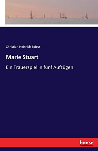 Marie Stuart: Ein Trauerspiel in fünf Aufzügen