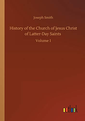 History of the Church of Jesus Christ of Latter-Day Saints: Volume 1