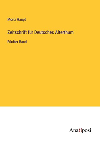 Zeitschrift für Deutsches Alterthum: Fünfter Band