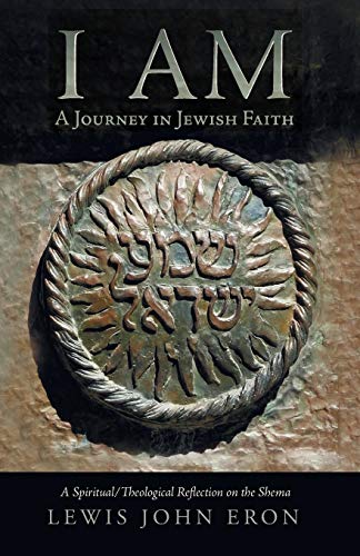 I AM: A Journey in Jewish Faith: A Spiritual/Theological Reflection on the Shema