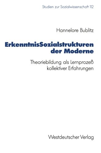 ErkenntnisSozialstrukturen der Moderne: Theoriebildung als Lernprozeß Kollektiver Erfahrungen (Studien zur Sozialwissenschaft) (German Edition)