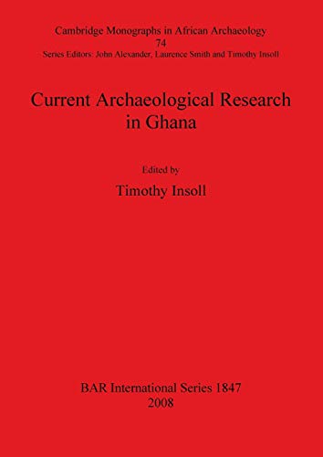Current Archaeological Research in Ghana (British Archaeological Reports British Series, Band 1847)