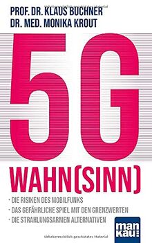 5G-Wahnsinn: Die Risiken des Mobilfunks - Das gefährliche Spiel mit den Grenzwerten - Die strahlungsarmen Alternativen