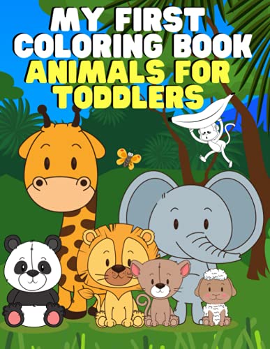 My First Coloring Book: Animals for Toddlers: Ages 1-3 | 2-4 | 3-5 | Cute and Simple Designs