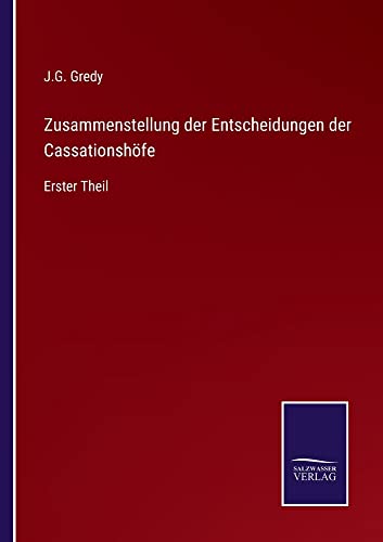 Zusammenstellung der Entscheidungen der Cassationshöfe: Erster Theil