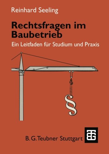 Rechtsfragen im Baubetrieb. Ein Leitfaden für Studium und Praxis. (Leitfaden des Baubetriebs und der Bauwirtschaft)