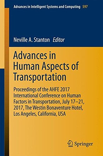 Advances in Human Aspects of Transportation: Proceedings of the AHFE 2017 International Conference on Human Factors in Transportation, July 17-21, ... in Intelligent Systems and Computing)