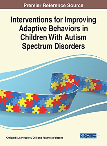 Interventions for Improving Adaptive Behaviors in Children With Autism Spectrum Disorders (Advances in Early Childhood and K-12 Education (AECKE))