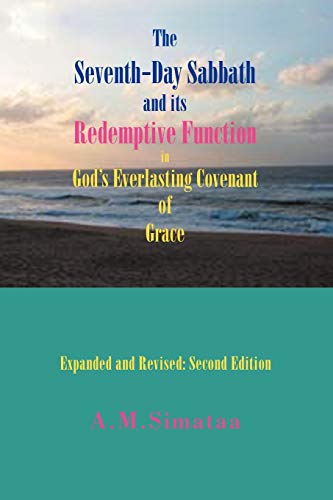 The Seventh-Day Sabbath and its Redemptive Function in God's Everlasting Covenant of Grace: Expanded and Revised: Second Edition