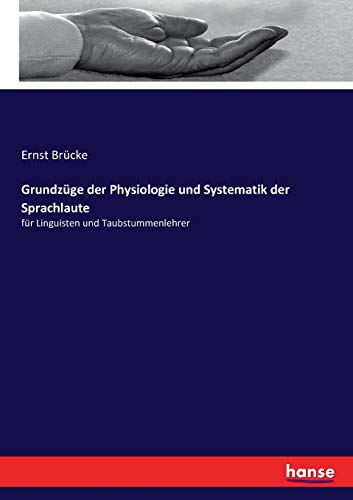Grundzüge der Physiologie und Systematik der Sprachlaute: für Linguisten und Taubstummenlehrer