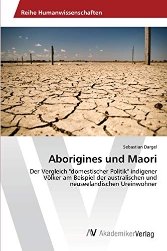 Aborigines und Maori: Der Vergleich domestischer Politik indigener Völker am Beispiel der australischen und neuseeländischen Ureinwohner