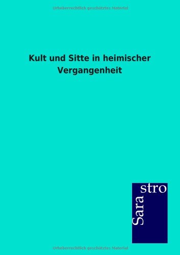 Kult und Sitte in heimischer Vergangenheit