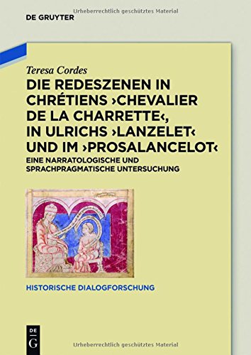 Die Redeszenen in Chrétiens 'Chevalier de la Charrete', in Ulrichs 'Lanzelet' und im 'Prosalancelot': Eine narratologische und sprachpragmatische Untersuchung (Historische Dialogforschung, Band 4)