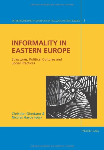 Informality in Eastern Europe: Structures, Political Cultures and Social Practices (Interdisciplinary Studies on Central and Eastern Europe)