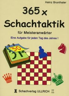 365 x Schachtaktik für Meisteranwärter: Eine Aufgabe für jeden Tag des Jahres