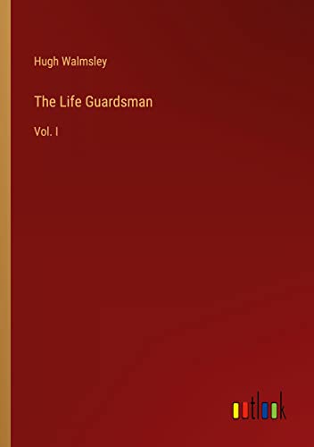 The Life Guardsman: Vol. I