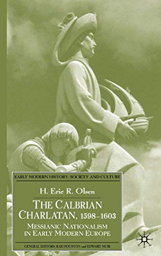 The Calabrian Charlatan, 1598–1603: Messianic Nationalism in Early Modern Europe (Early Modern History: Society and Culture)