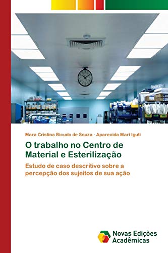 O trabalho no Centro de Material e Esterilização: Estudo de caso descritivo sobre a percepção dos sujeitos de sua ação
