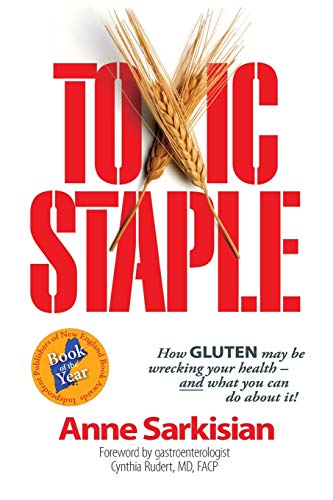 Toxic Staple, How Gluten May Be Wrecking Your Health - And What You Can Do about It!