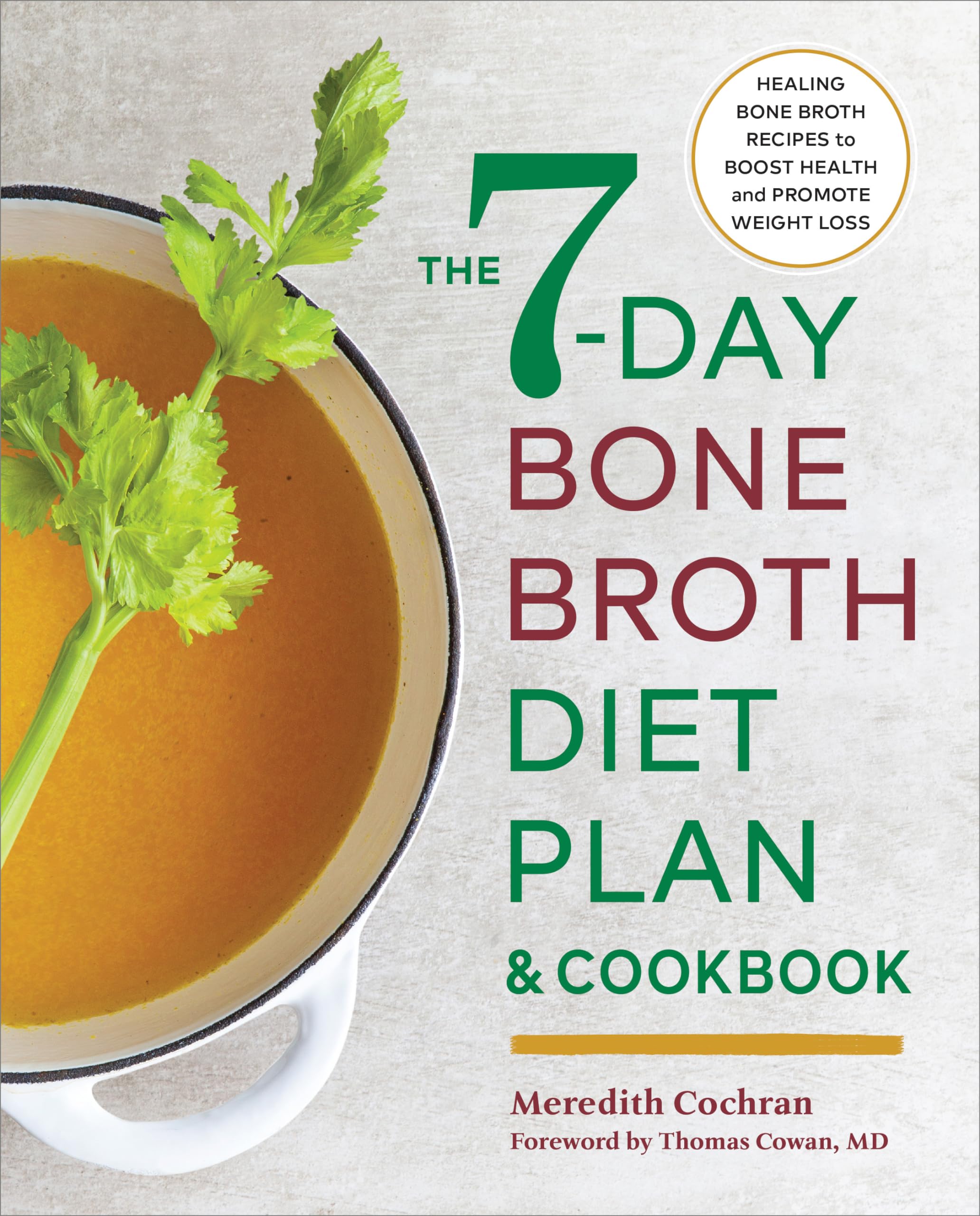 The 7-Day Bone Broth Diet Plan: Healing Bone Broth Recipes to Boost Health and Promote Weight Loss
