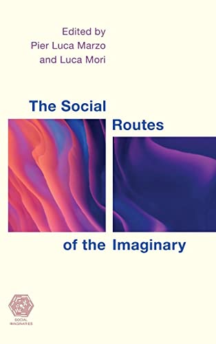 The Social Routes of the Imaginary (Social Imaginaries)