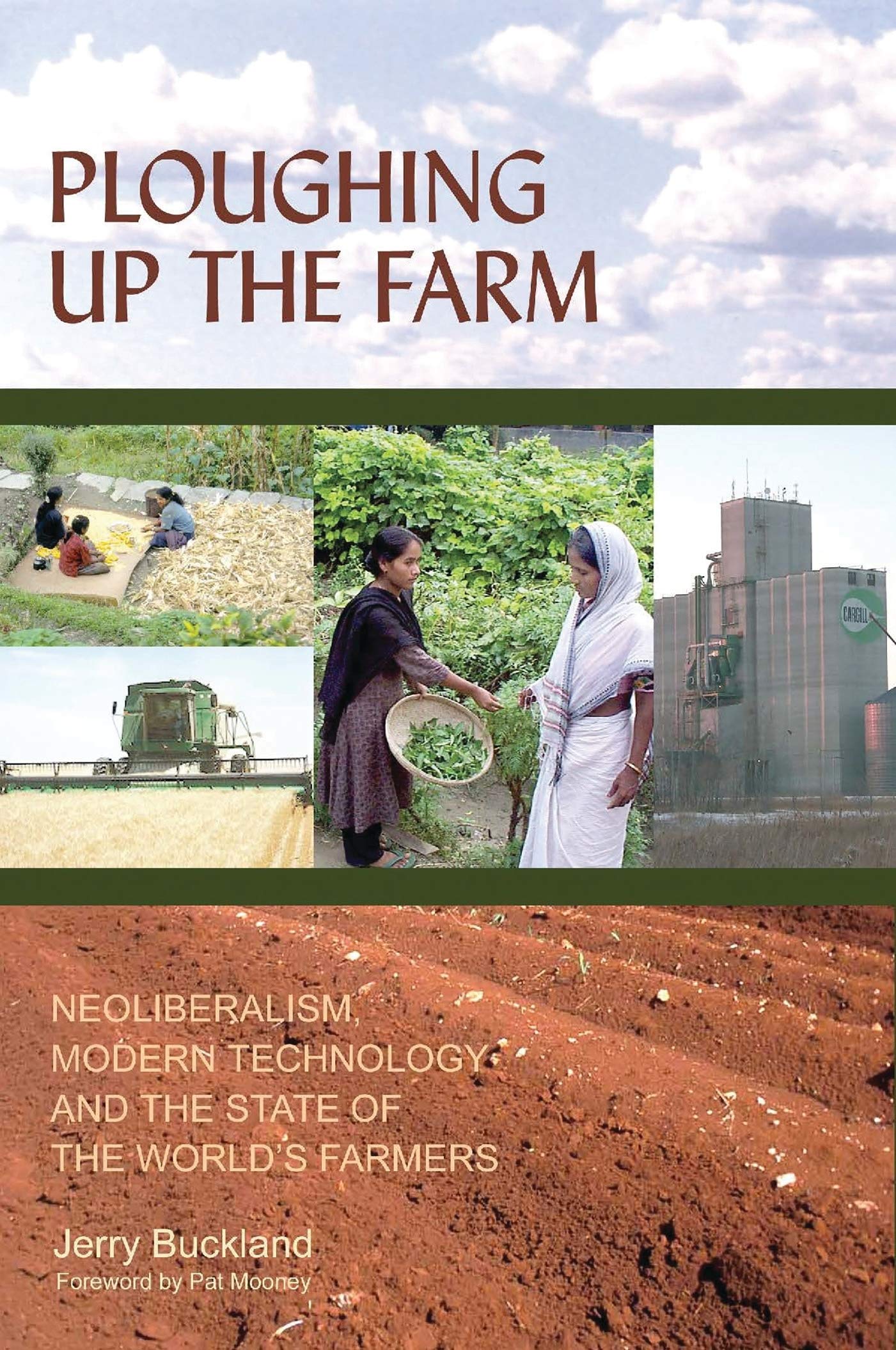 Ploughing Up the Farm: Neoliberalism, Modern Technology And The State Of The Worlds Farmers