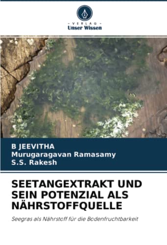 SEETANGEXTRAKT UND SEIN POTENZIAL ALS NÄHRSTOFFQUELLE: Seegras als Nährstoff für die Bodenfruchtbarkeit