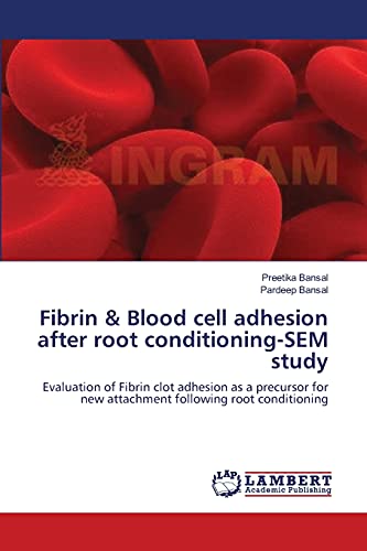 Fibrin & Blood cell adhesion after root conditioning-SEM study: Evaluation of Fibrin clot adhesion as a precursor for new attachment following root conditioning