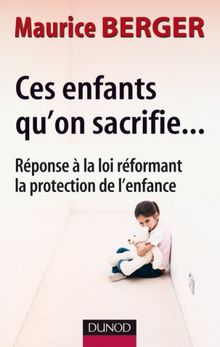 Ces enfants qu'on sacrifie... : réponse à la loi réformant la protection de l'enfance