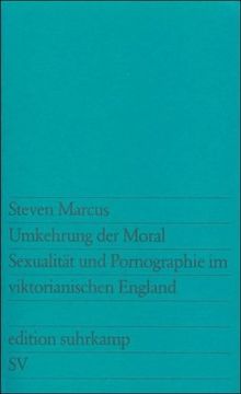 Umkehrung der Moral. Sexualität und Pornographie im viktorianischen England