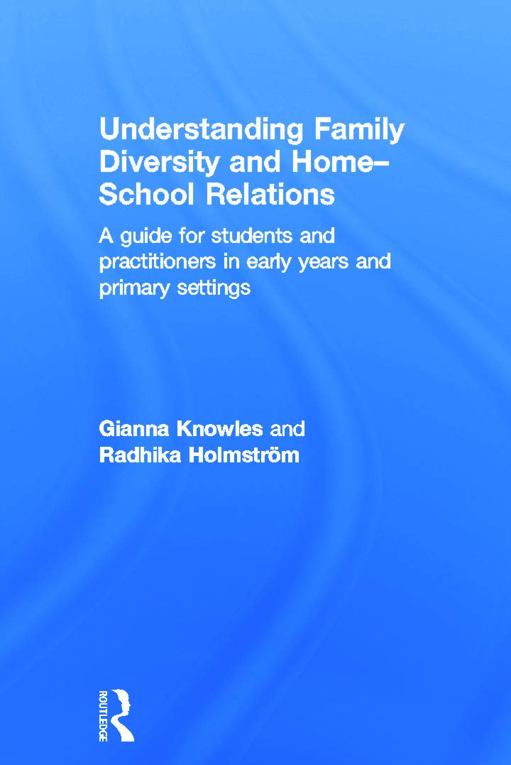 Understanding Family Diversity and Home - School Relations: A guide for students and practitioners in early years and primary settings