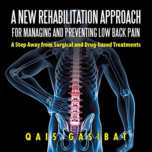 A New Rehabilitation Approach for Managing and Preventing Low Back Pain: A Step Away from Surgical and Drug-based Treatments