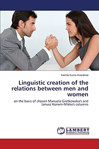 Linguistic creation of the relations between men and women: on the basis of chosen Manuela Gretkowska's and Janusz Korwin-Mikke's columns