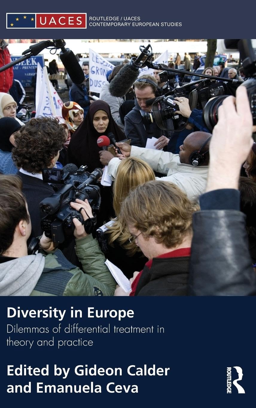 Diversity in Europe: Dilemnas of differential treatment in theory and practice (Routledge/Uaces Contemporary European Studies, 16, Band 16)