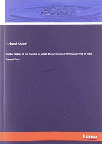 On the History of the Process by which the Aristotelian Writings Arrived at their Present Form